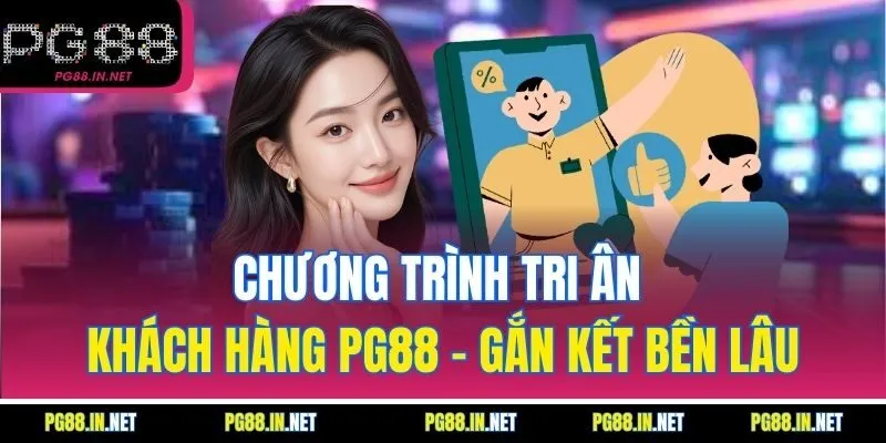 Chương trình tri ân khách hàng PG88 – Gắn kết bền lâu