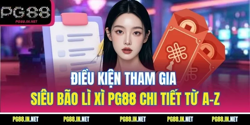 Điều Kiện Tham Gia Siêu Bão Lì Xì PG88 Chi Tiết Từ A–Z