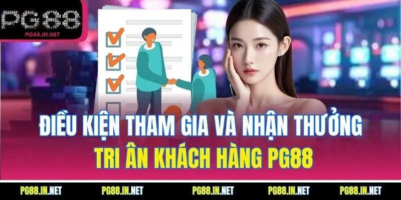 Điều kiện tham gia và nhận thưởng tri ân khách hàng PG88