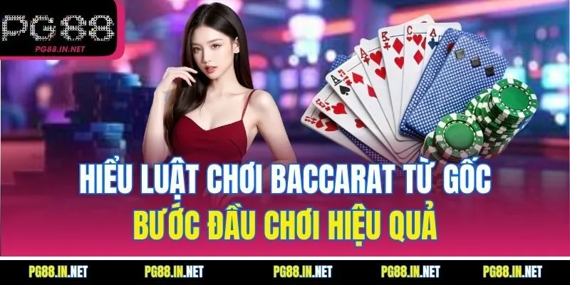 Hiểu Luật Chơi Baccarat Từ Gốc – Bước Đầu Chơi Hiệu Quả