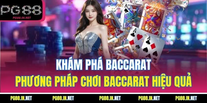 Khám Phá Baccarat – Phương Pháp Chơi Baccarat Hiệu Quả