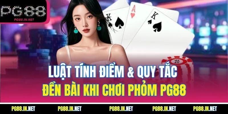 Luật Tính Điểm & Quy Tắc Đền Bài Khi Chơi Phỏm PG88