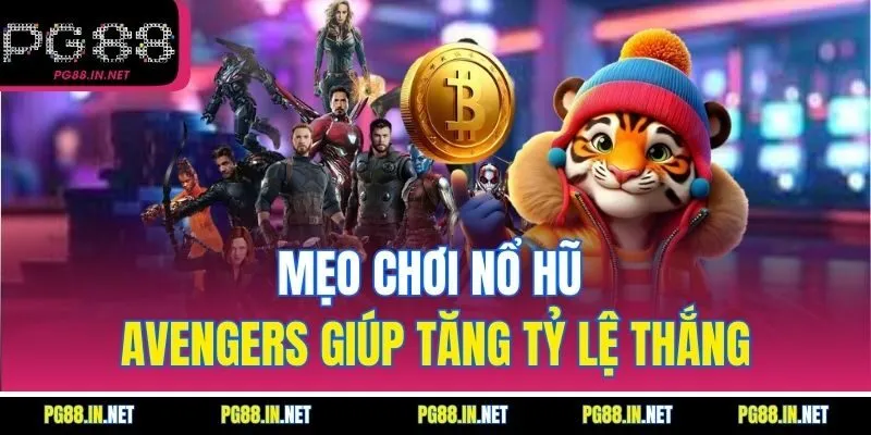 Mẹo Chơi Nổ Hũ Avengers Giúp Tăng Tỷ Lệ Thắng