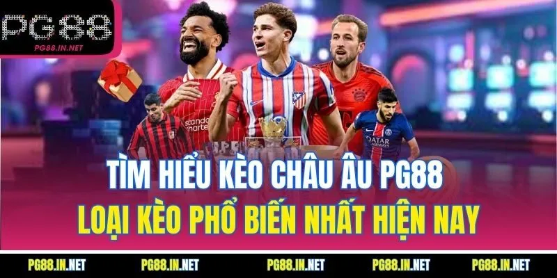 Tìm Hiểu Kèo Châu Âu PG88 – Loại Kèo Phổ Biến Nhất Hiện Nay
